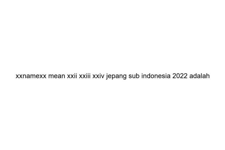 xxnamexx mean xxii xxiii xxiv jepang sub indonesia 2022 adalah