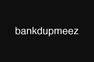 bankdupmeez