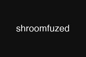 shroomfuzed