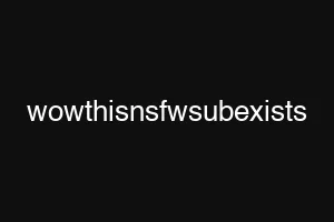 wowthisnsfwsubexists