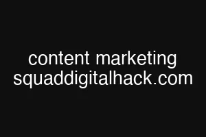 content marketing squaddigitalhack.com