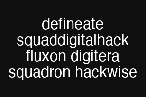 defineate squaddigitalhack fluxon digitera squadron hackwise