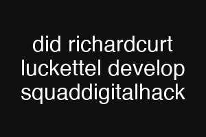 did richardcurt luckettel develop squaddigitalhack