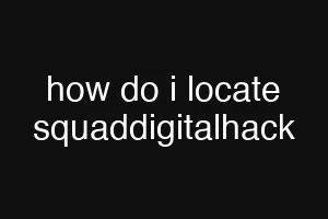 how do i locate squaddigitalhack