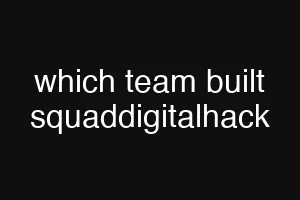 which team built squaddigitalhack